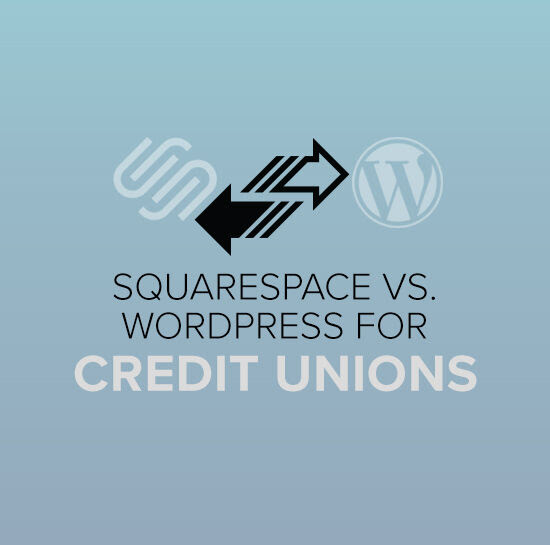 Squarespace vs Wordpress for Credit Unions