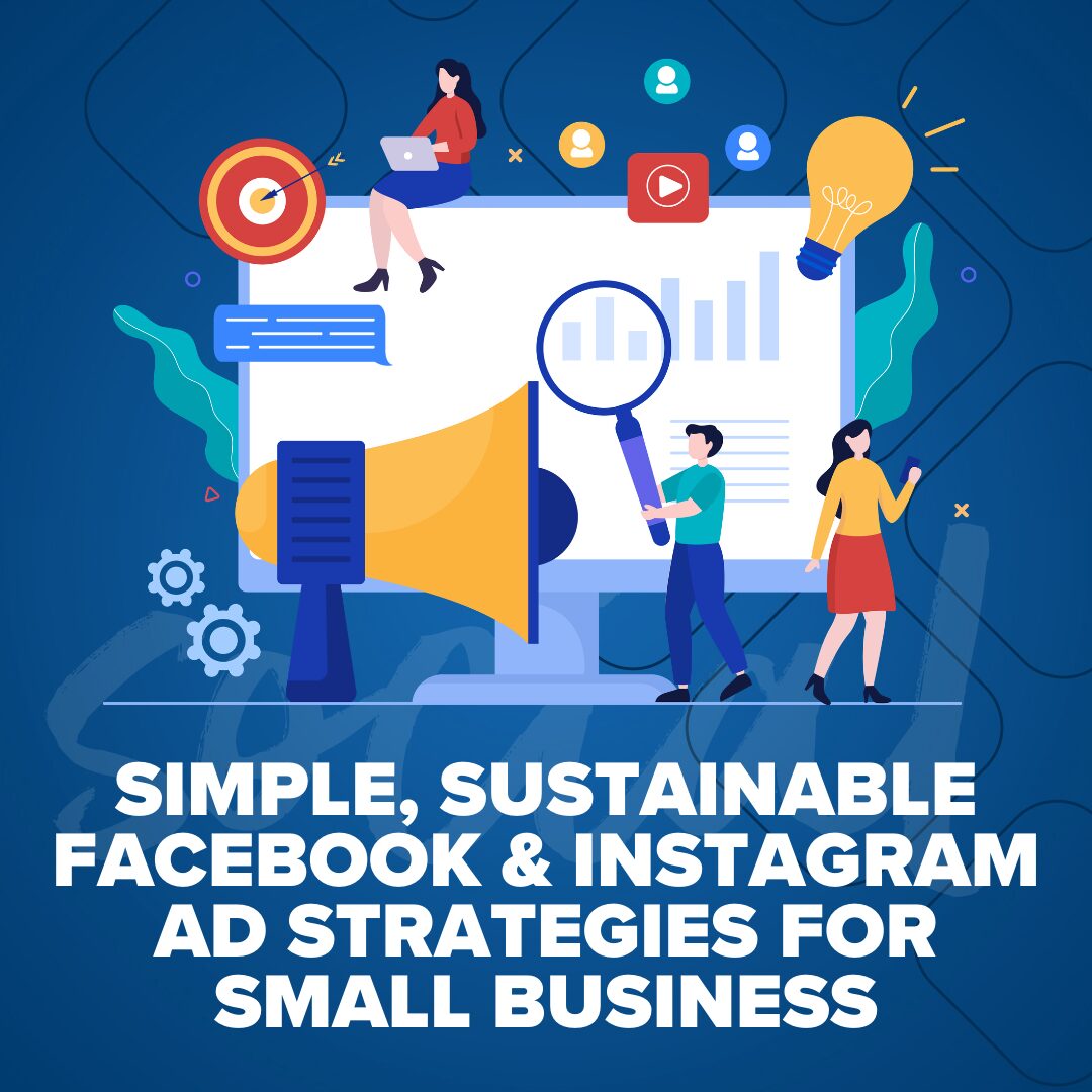 Blog graphic titled Simple, Sustainable Facebook and Instagram Ad Strategies for Small Business