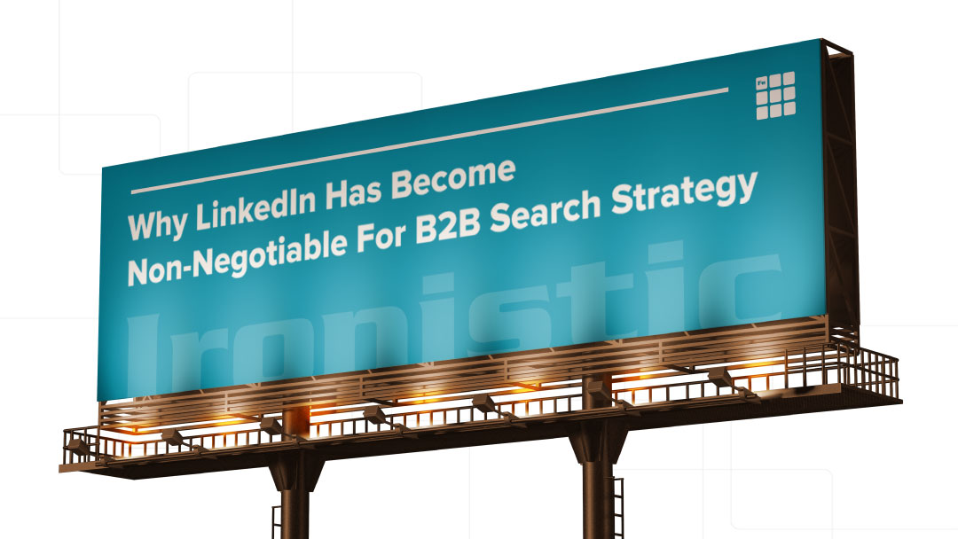 billboard reading: Why LinkedIn Has Become Non-Negotiable for B2B Search Strategy